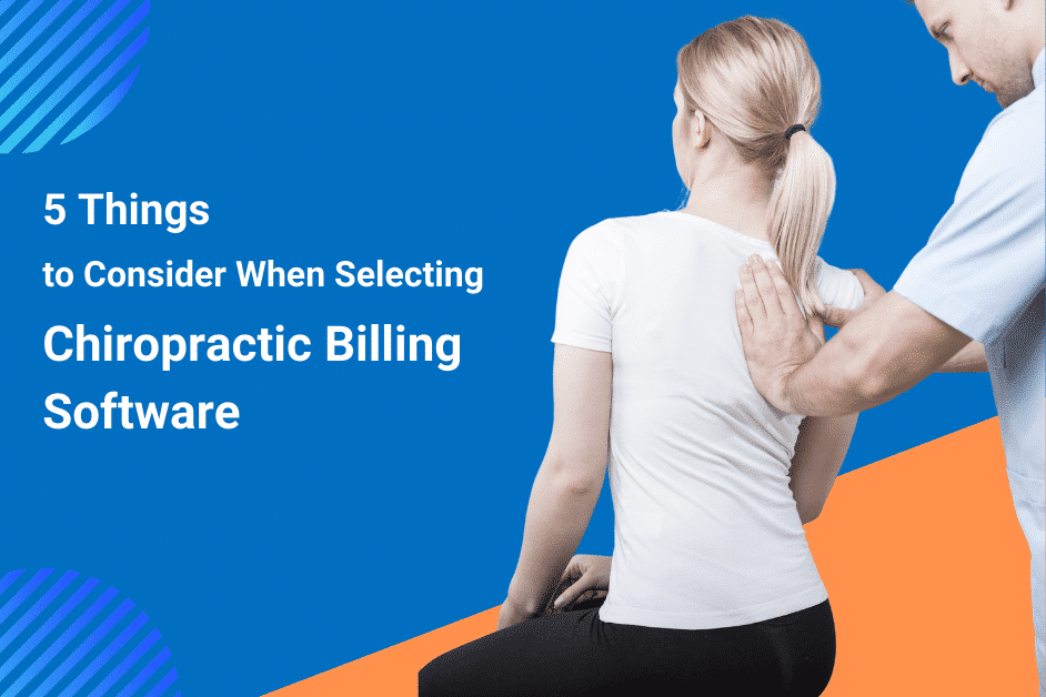 5 Things to Consider When Selecting Chiropractor Billing Software