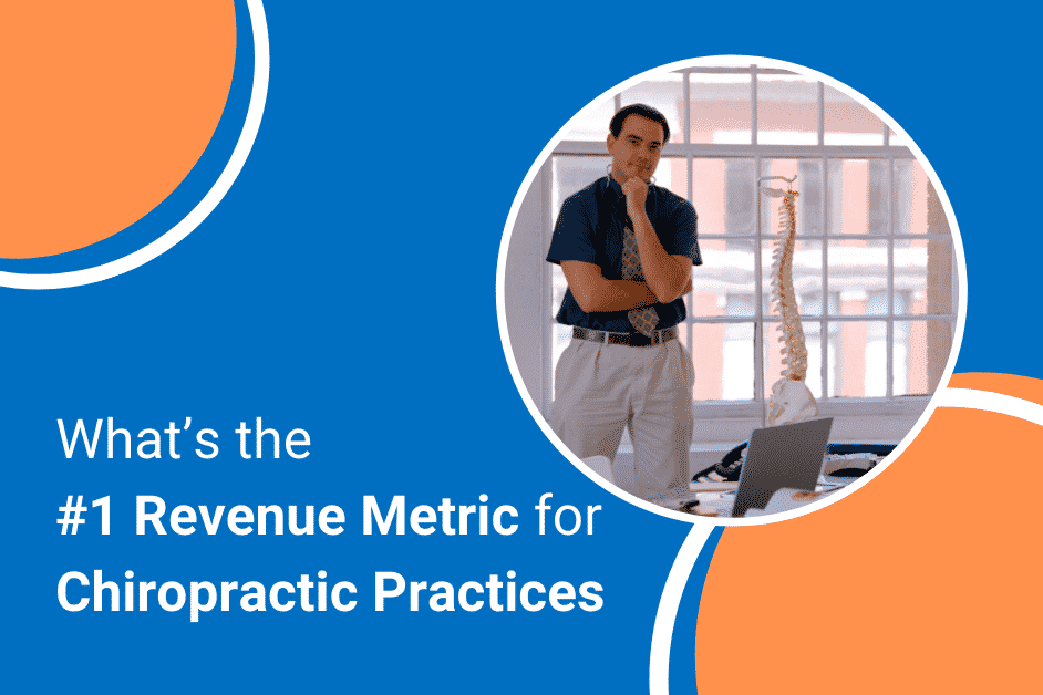 What’s the #1 Revenue Metric for Chiropractic Practices