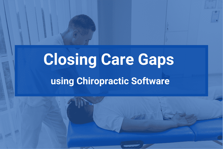 Closing Care Gaps in Your Practice Using Chiropractic Software