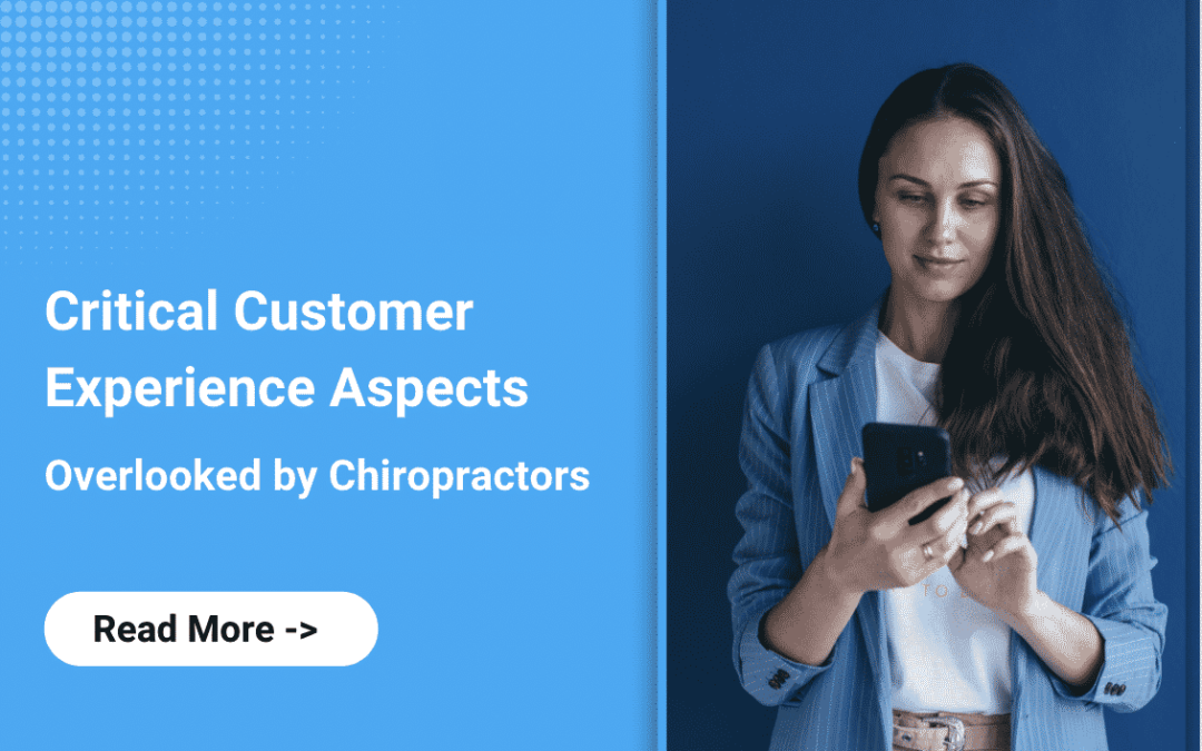 The Key Customer Experience Aspects that are Commonly Overlooked by Chiropractic Clinics