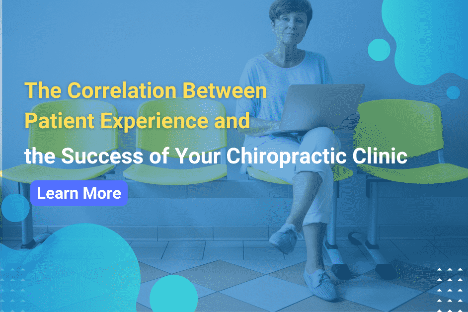 The Correlation Between Patient Experience and the Success of Your Chiropractic Clinic