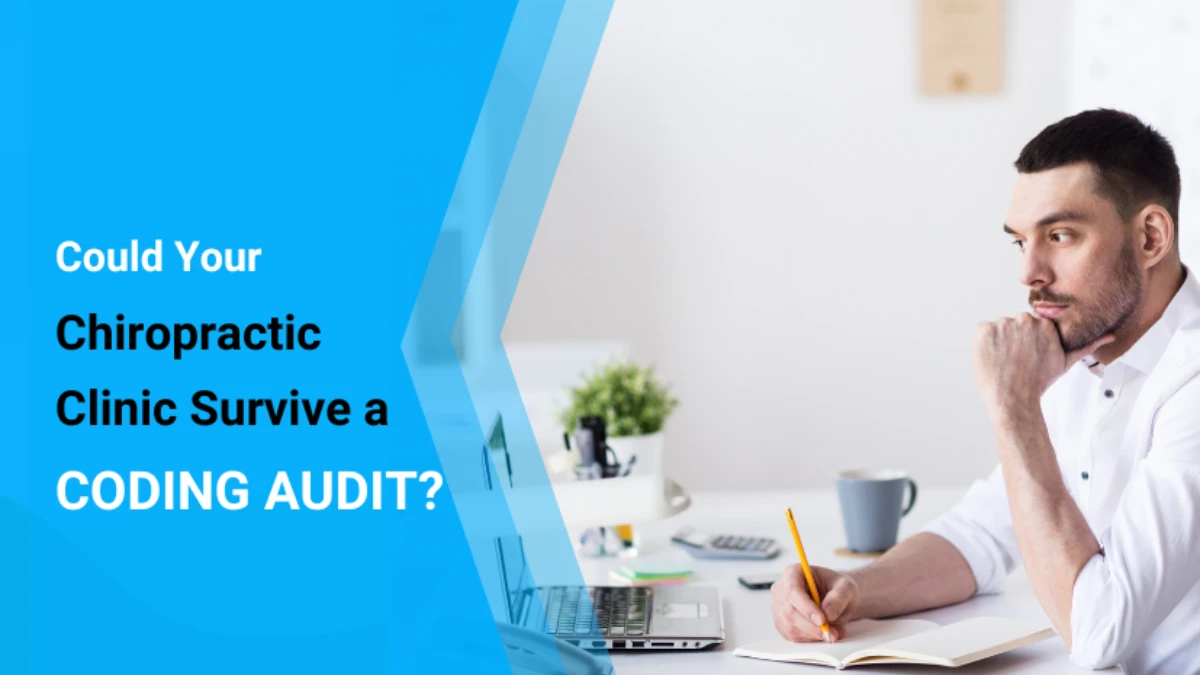 Could Your Chiropractic Clinic Survive a Coding Audit Could Your Chiropractic Clinic Survive a Coding Audit