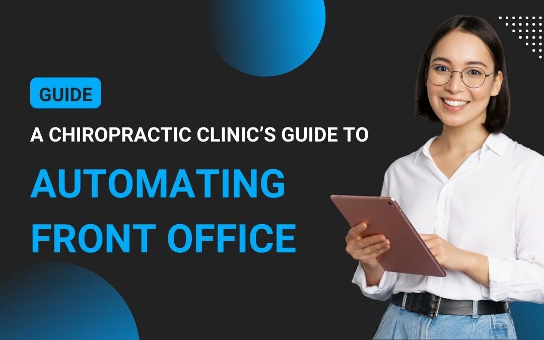 A Chiropractic Clinic’s Guide to Automating Front Office