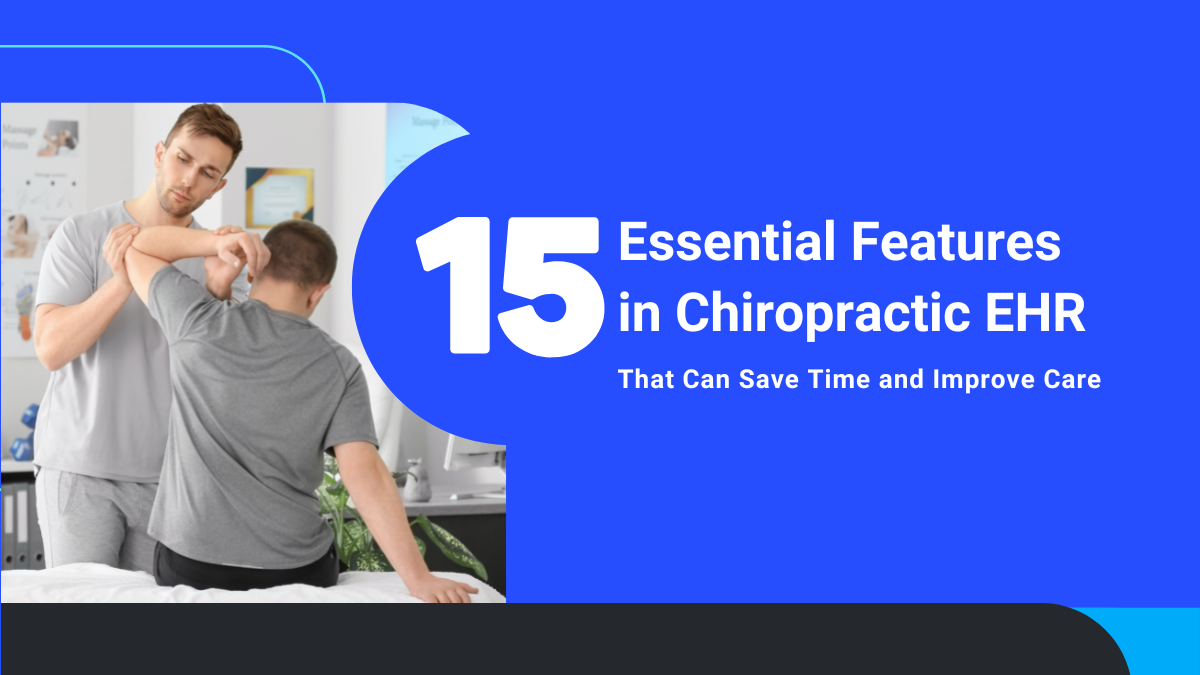 15 Essential Features in Chiropractic EHR Software That Can Save Time and Improve Care