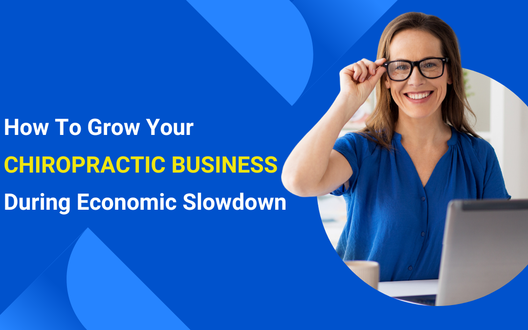 How To Grow Your Chiropractic Business During Economic Slowdown