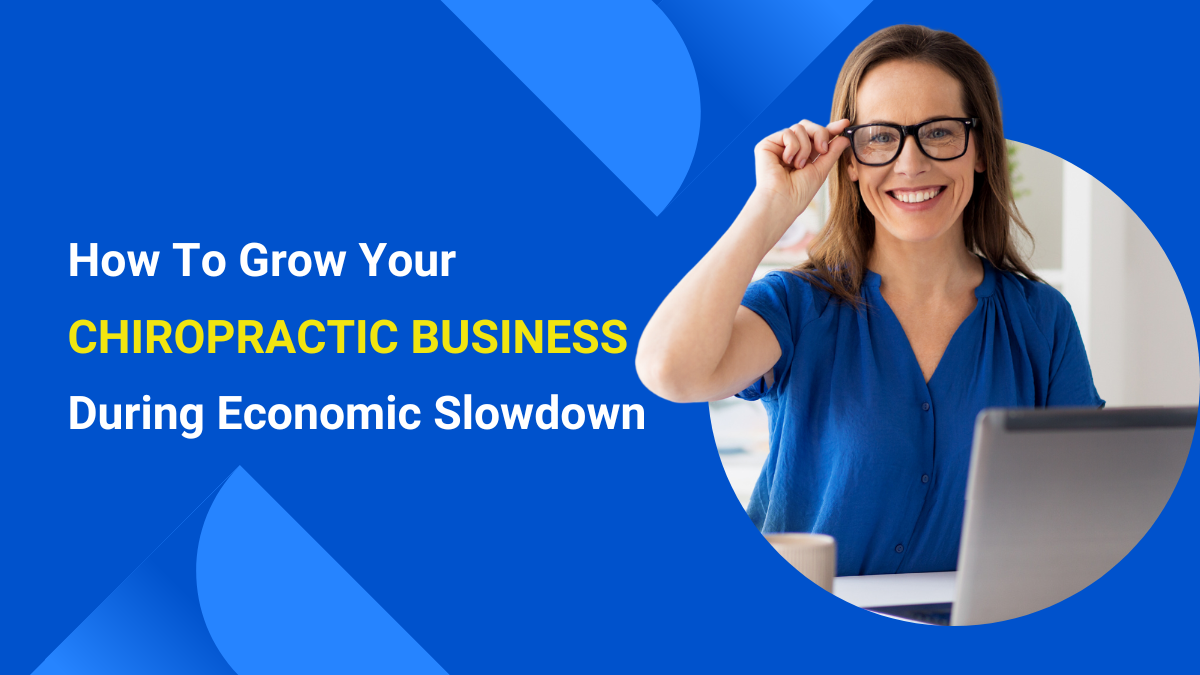 How To Grow Your Chiropractic Business During Economic Slowdown