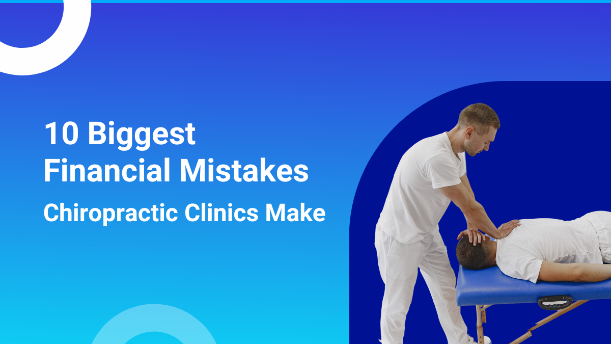 10 Biggest Financial Mistakes Chiropractic Clinics Make