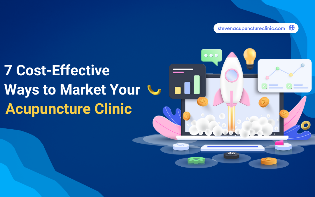 7 Cost-Effective Ways to Market Your Acupuncture Practice