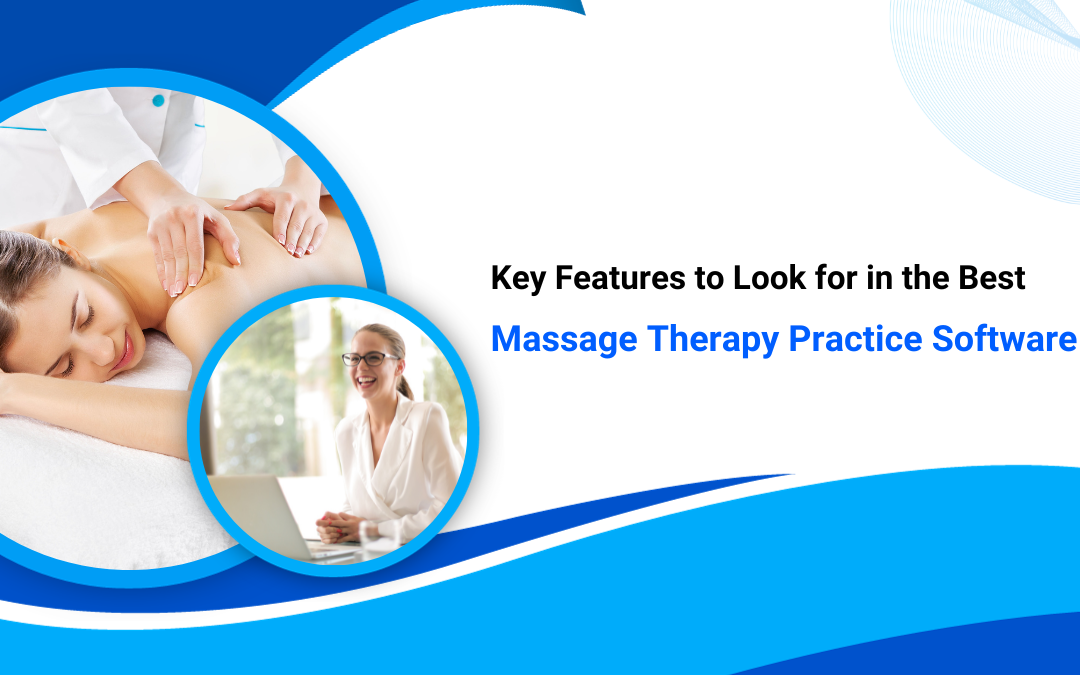 What are the Key Features to Look for in the Best Massage Therapy Practice Software