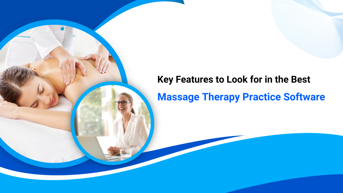 5 Key Features to Look for in the Best Massage Therapy Practice Software