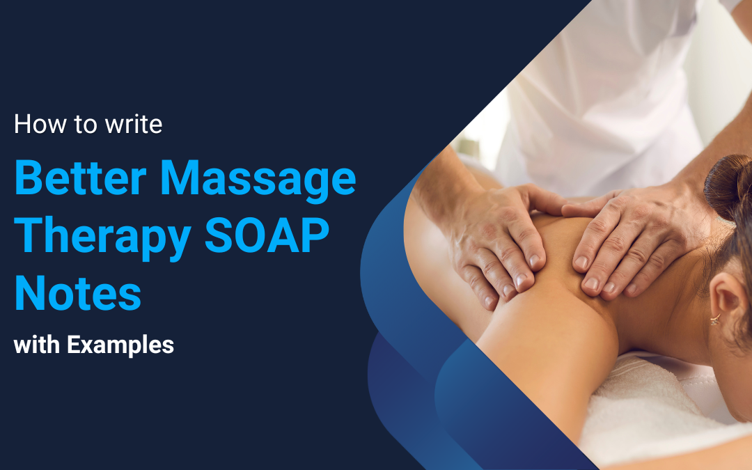 How to Write Better Massage Therapy SOAP Notes with Examples