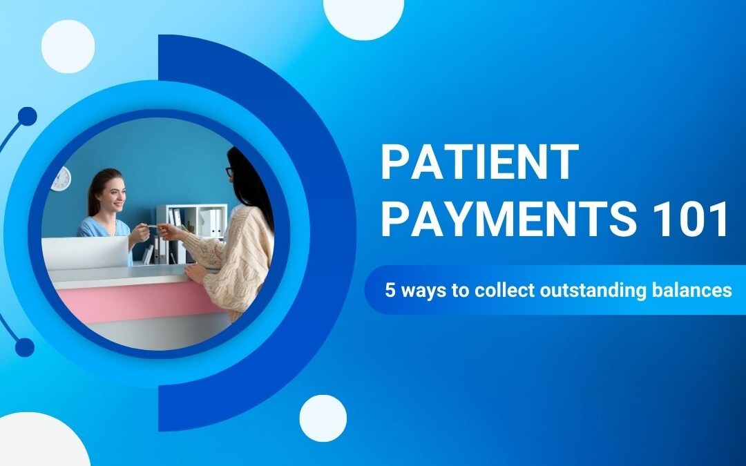 Patient Payments 101: 5 Effective Ways to Collect Outstanding Balances