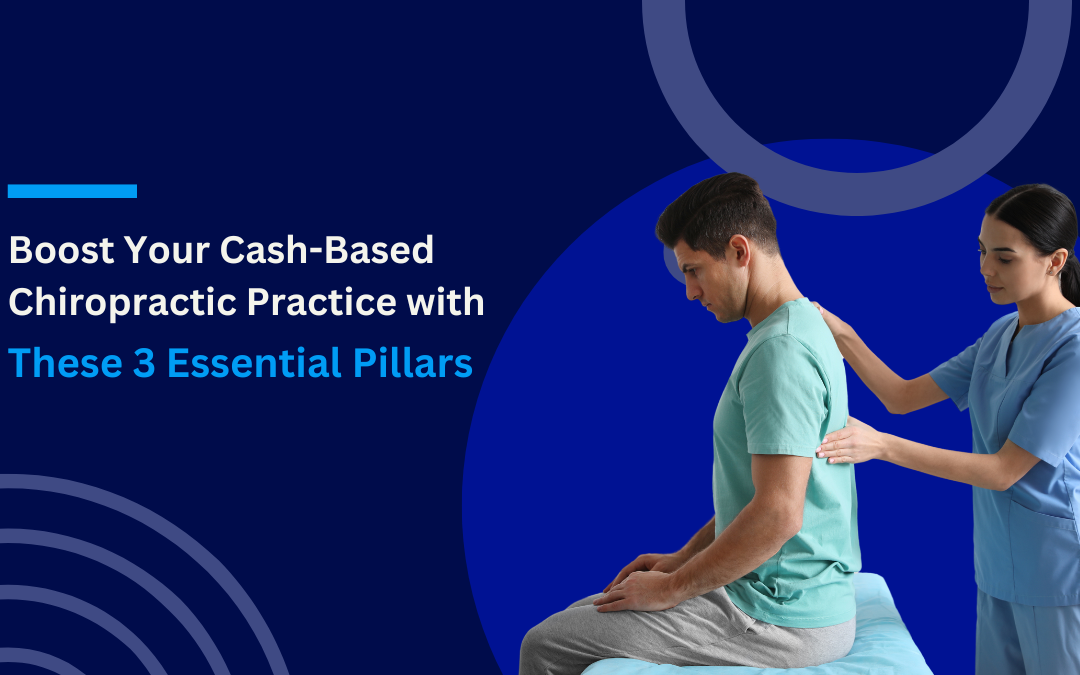 Boost Your Cash-Based Chiropractic Practice with These 3 Essential Pillars