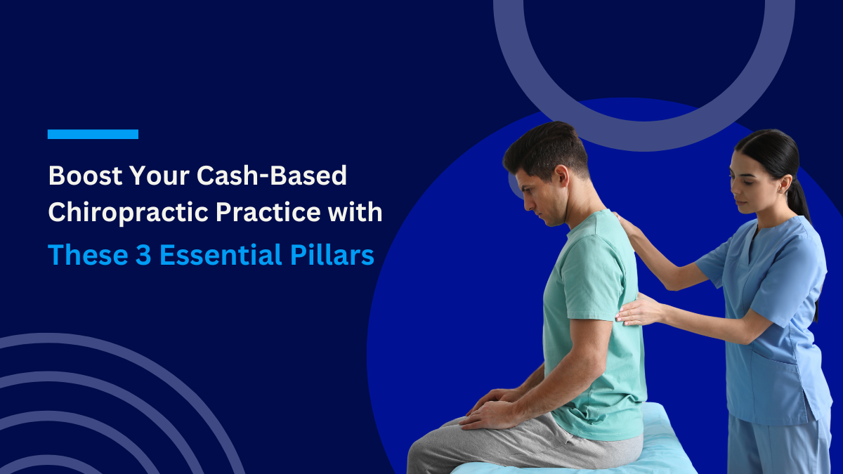 How to Boost Your Cash-Based Chiropractic Practice with 3 Essential Pillars