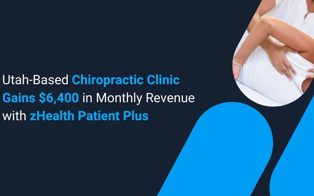 Utah-Based Chiropractic Clinic Gains $6,400 in Monthly Revenue with zHealth Patient Plus