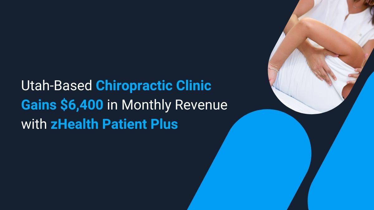 Chiropractic Clinic Gains with zHealth Patient Plus