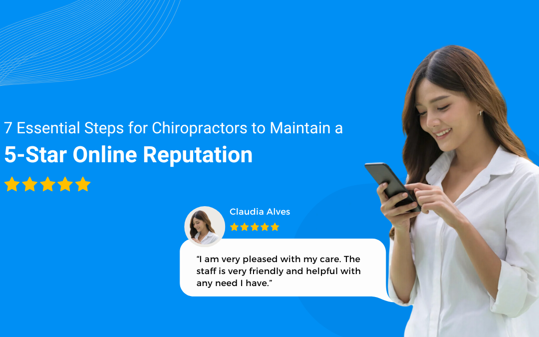 7 Essential Steps for Chiropractors to Maintain a 5-Star Online Reputation