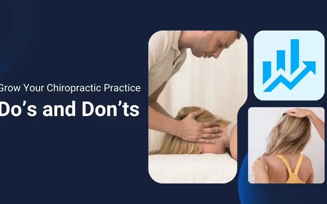 Avoid These Mistakes: Do’s and Don’ts for Chiropractic Practice Growth