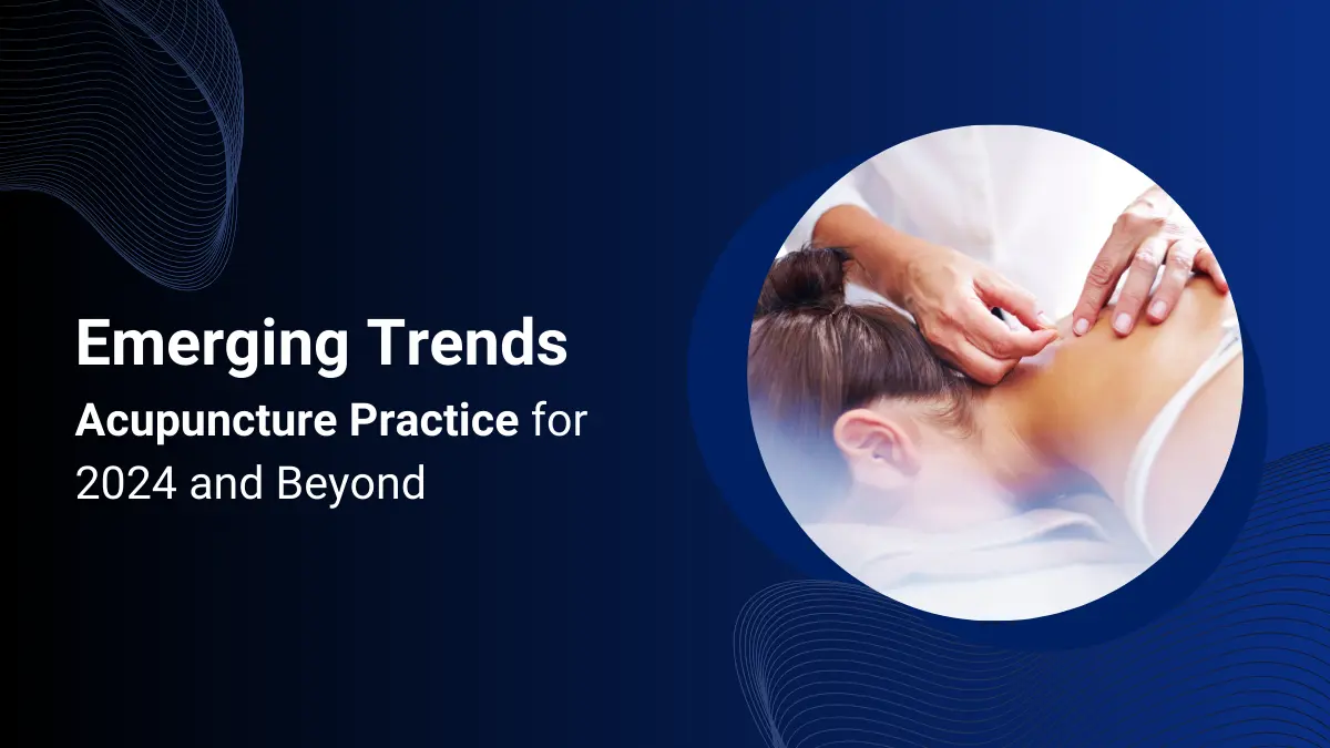 Emerging Trends in Acupuncture Practice for 2024