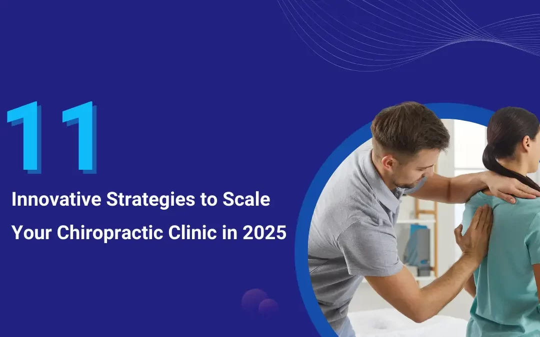 11 Innovative Strategies to Scale Your Chiropractic Practice in 2025