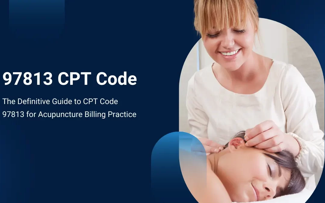 The Definitive Guide to CPT Code 97813 for Acupuncture Billing Practice