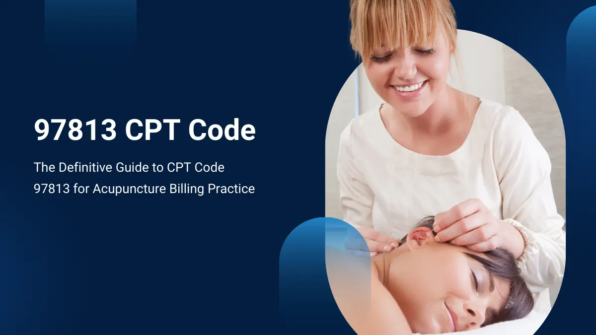 Complete Guide to CPT Code 97813 for Acupuncture Billing Practice