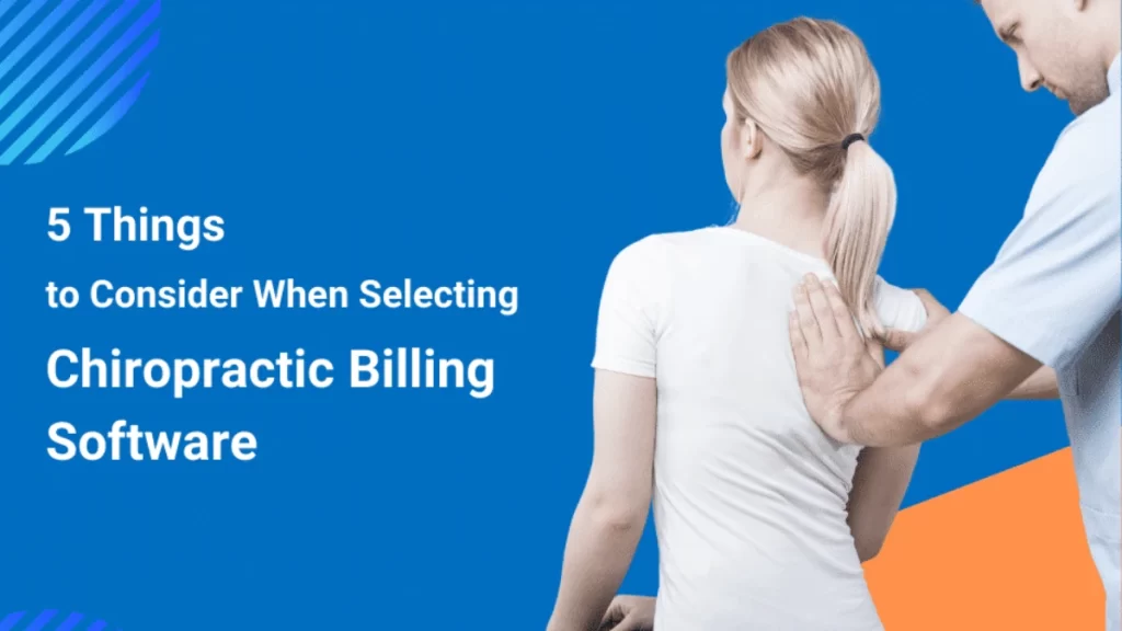 5 Things to Consider When Selecting Chiropractor Billing Software