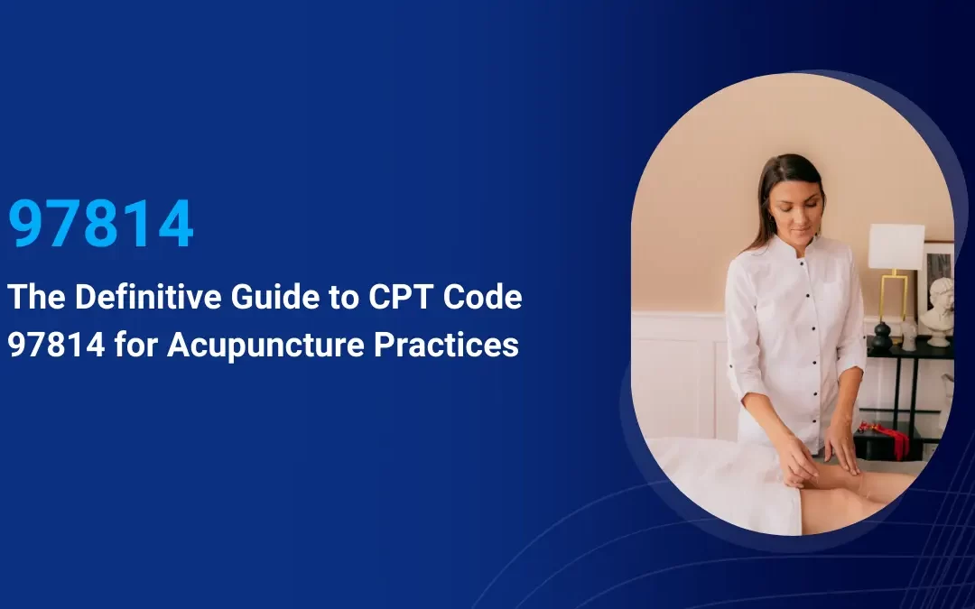 The Definitive Guide to CPT Code 97814 for Acupuncture Practices