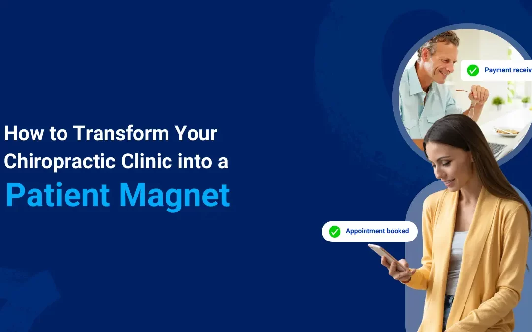 How to Transform Your Chiropractic Clinic into a Patient Magnet