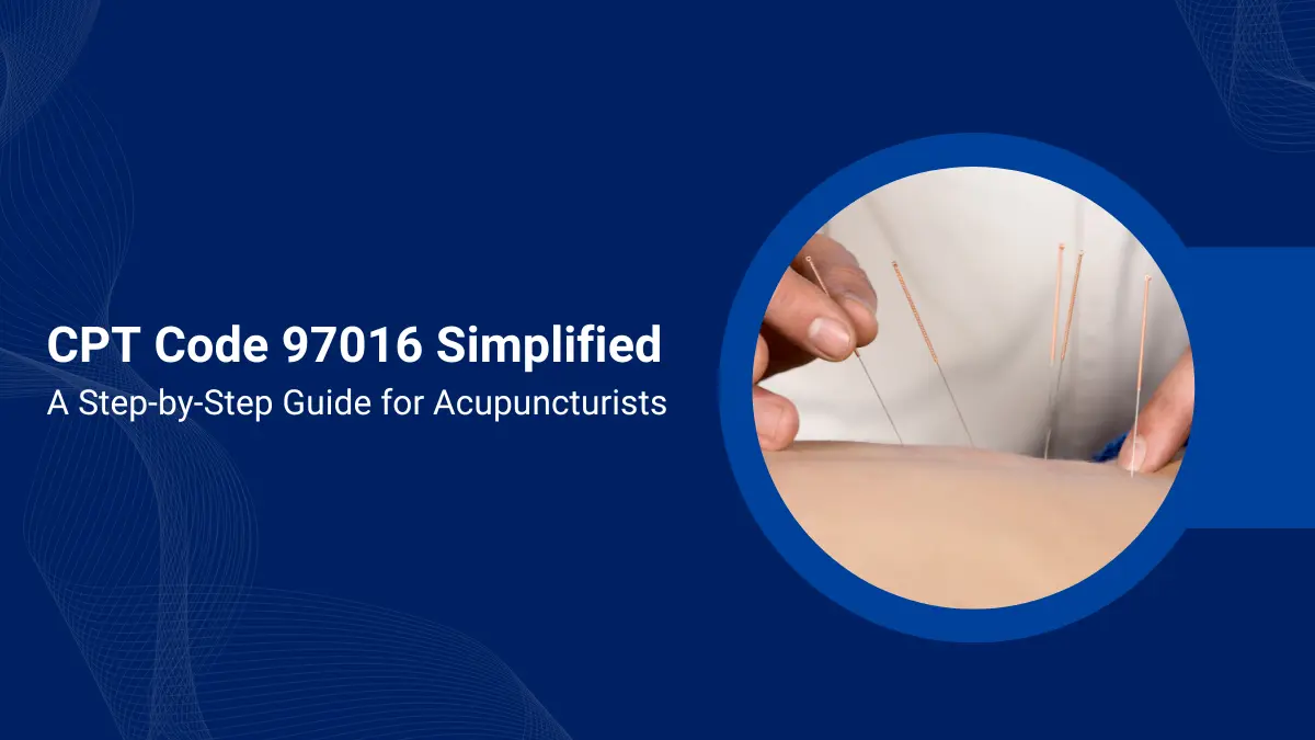 Step-by-Step Guide to CPT Code 97016 for Acupuncture Practices