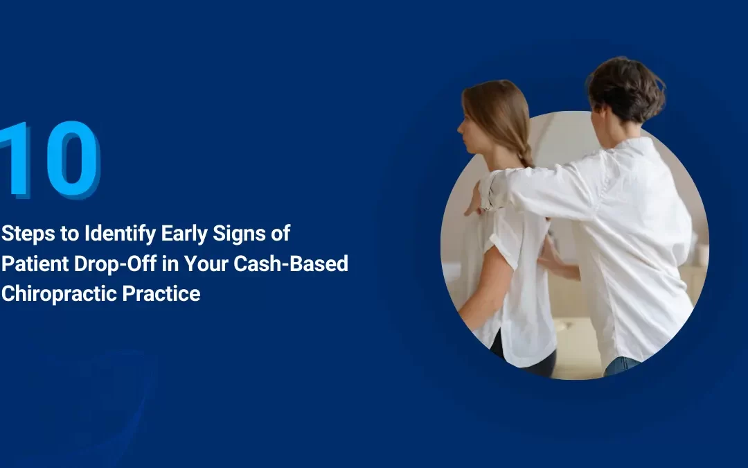 10 Steps to Identify Early Signs of Patient Drop-Off in Your Cash-Based Chiropractic Practice