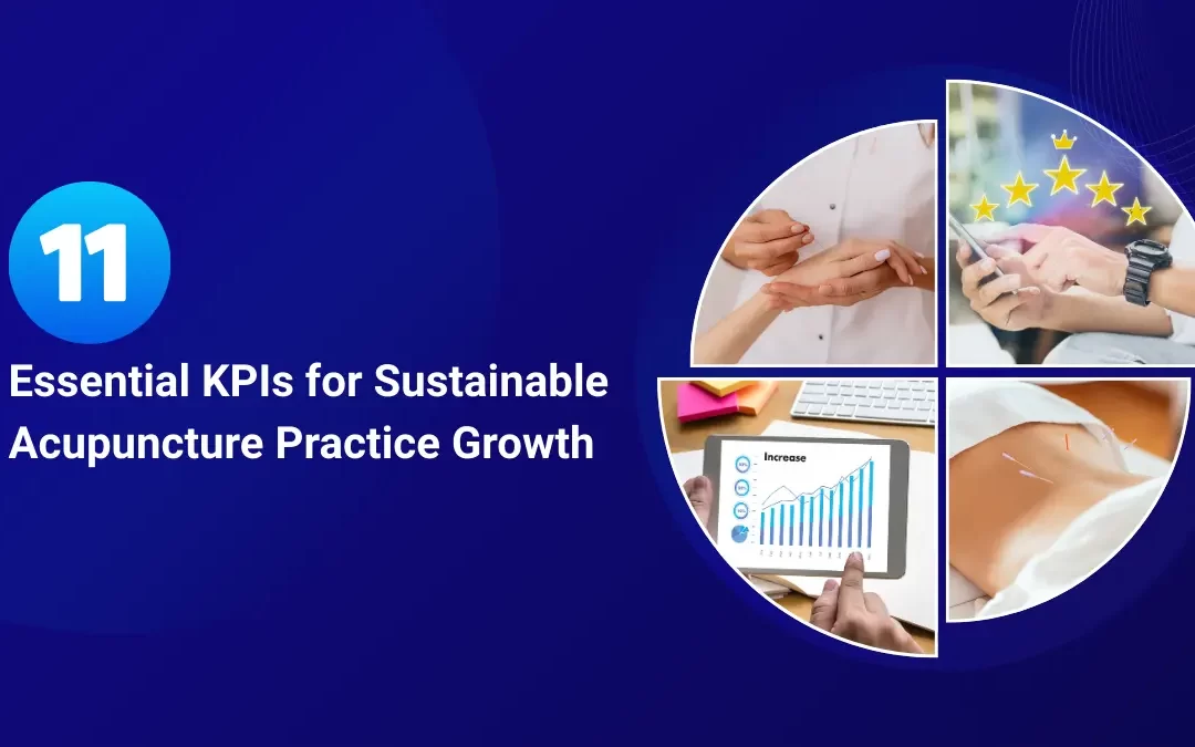 11 Essential KPIs for Sustainable Acupuncture Practice Growth