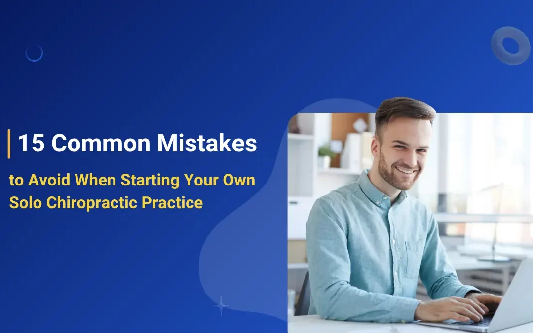 15 Common Mistakes to Avoid When Starting Your Own Solo Chiropractic Practice