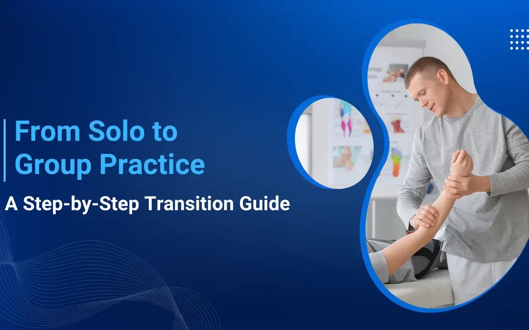 From Solo to Group Practice: A Step-by-Step Transition Guide