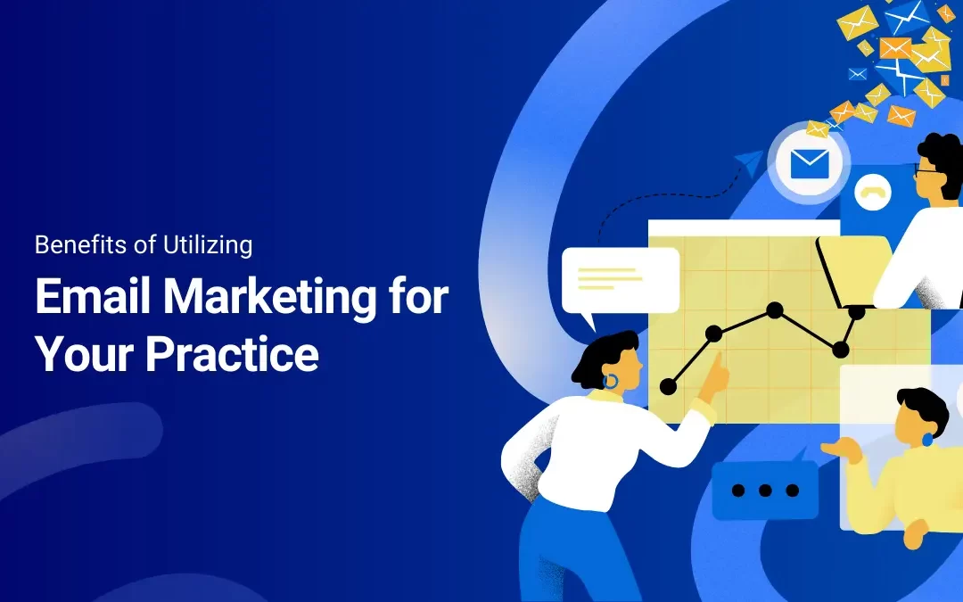 Benefits of Utilizing Email Marketing for Your Practice