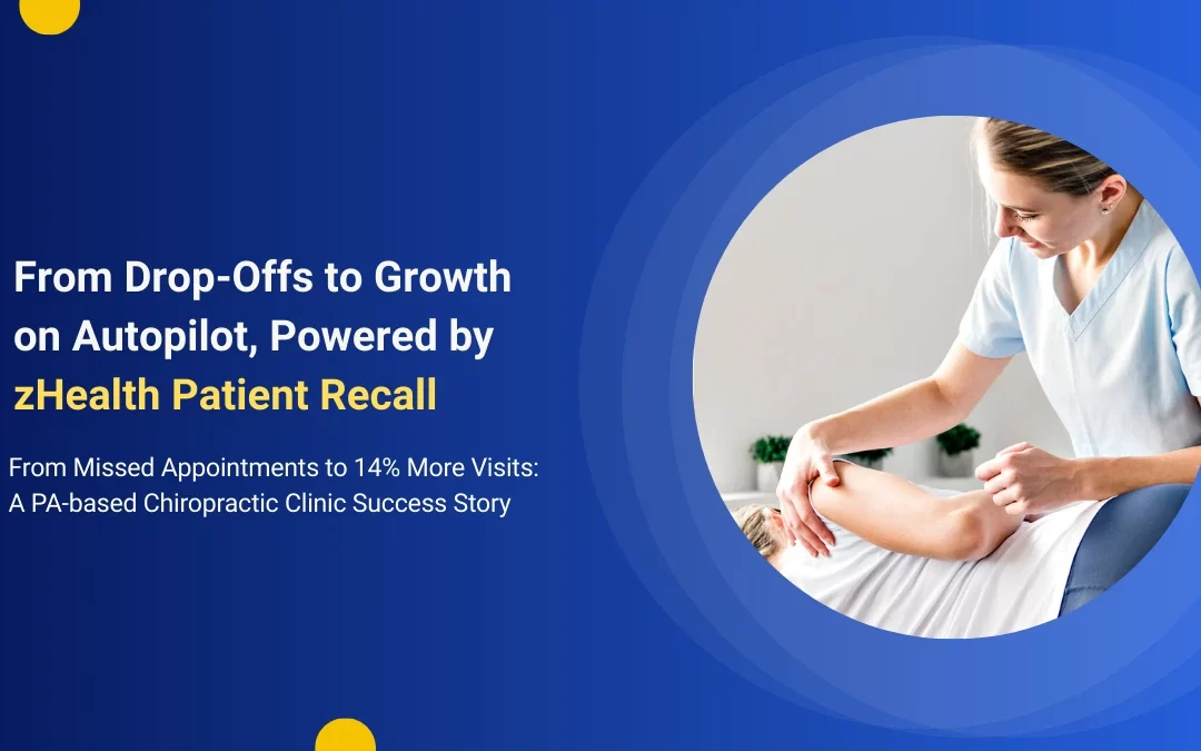 From Drop-Offs to Growth on Autopilot: How a PA Chiro Clinic Grew Visits by 14% with zHealth Patient Recall