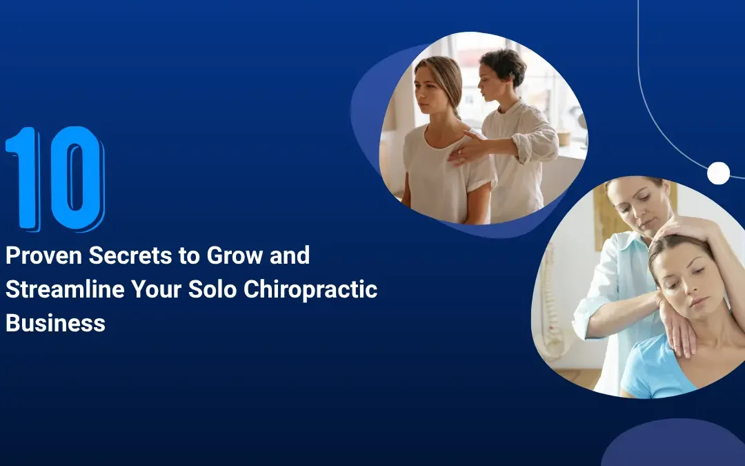 10 Proven Secrets to Grow and Streamline Your Solo Chiropractic Business