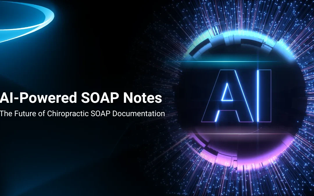 AI-Powered SOAP Note AI: The Future of Chiropractic SOAP Documentation