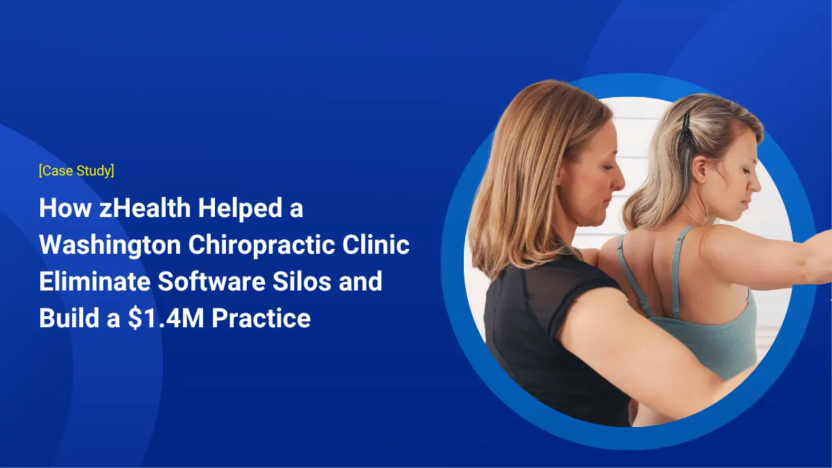 How zHealth Helped a Growing Chiro Clinic Eliminate Software Silos and Build a Million Dollar Practice